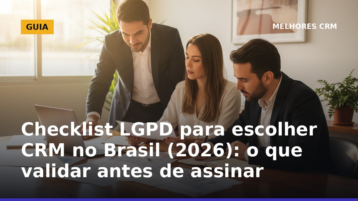 Checklist LGPD para escolher CRM no Brasil antes de assinar contrato
