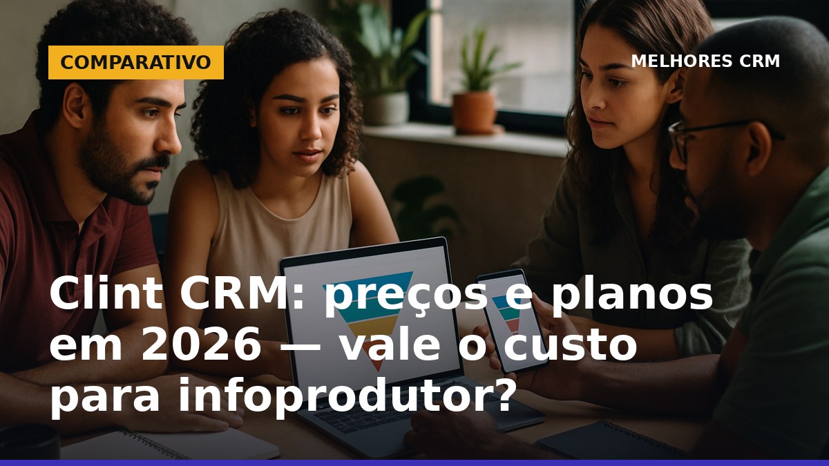 Clint CRM preços e planos 2026 para infoprodutor em operação de lançamento