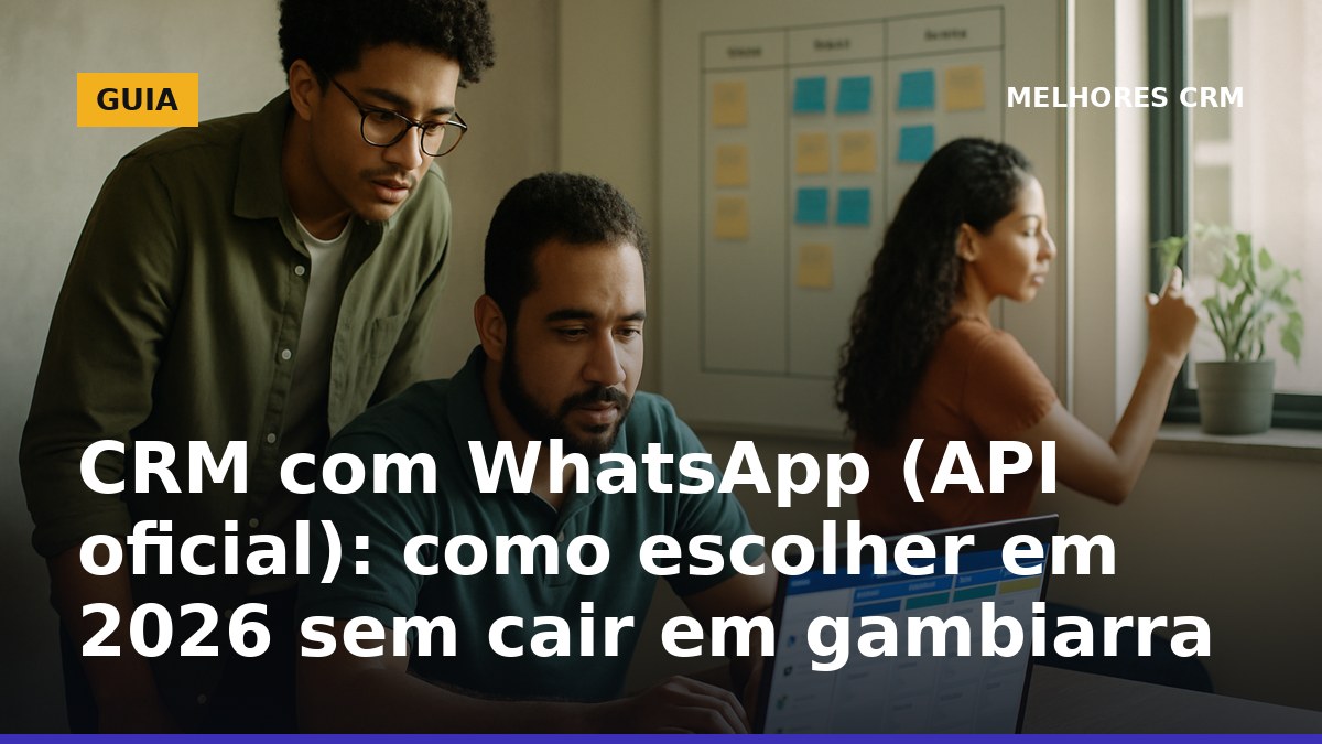 Checklist para escolher CRM com WhatsApp via API oficial em 2026