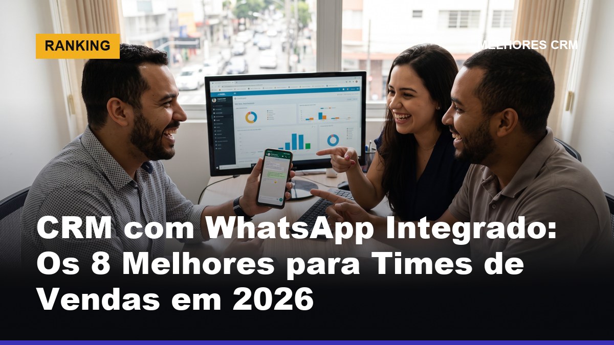 Time de vendas brasileiro usando CRM com WhatsApp integrado no computador e celular — melhores opções para 2026