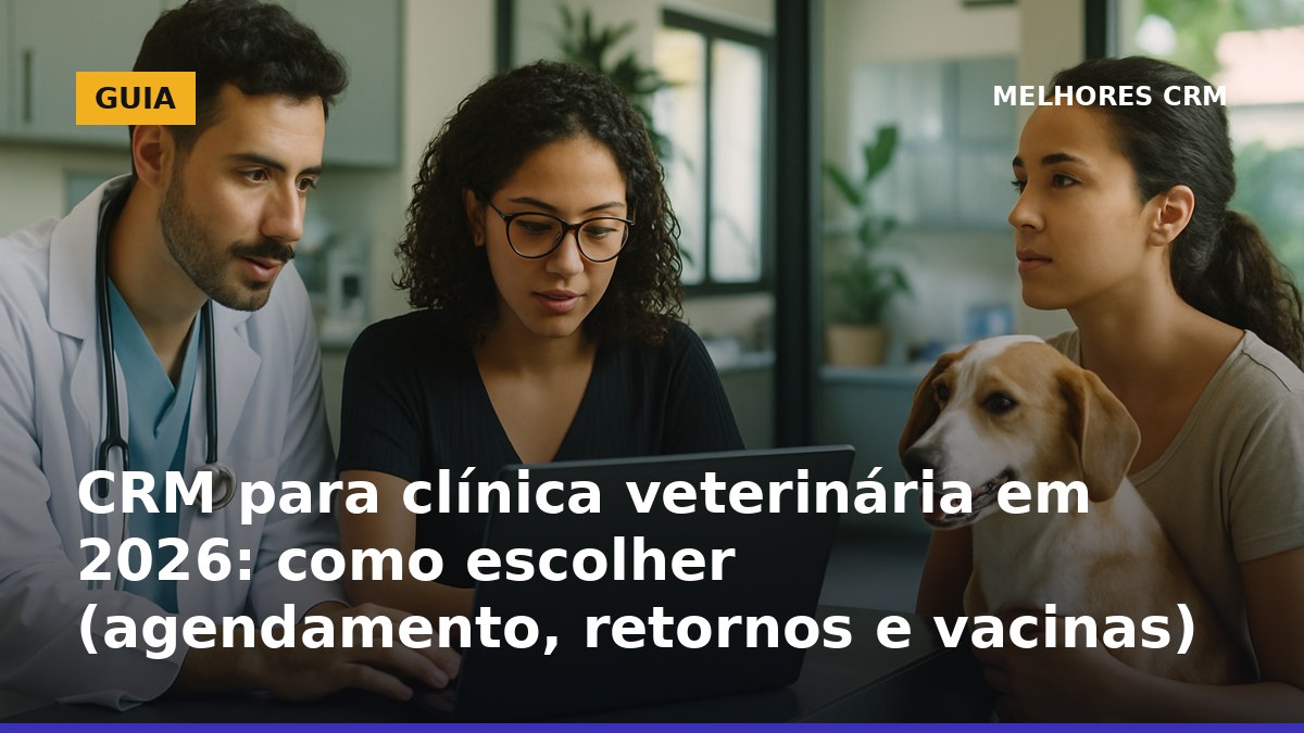 CRM para clínica veterinária com agenda, lembretes de vacina e follow-up de retorno