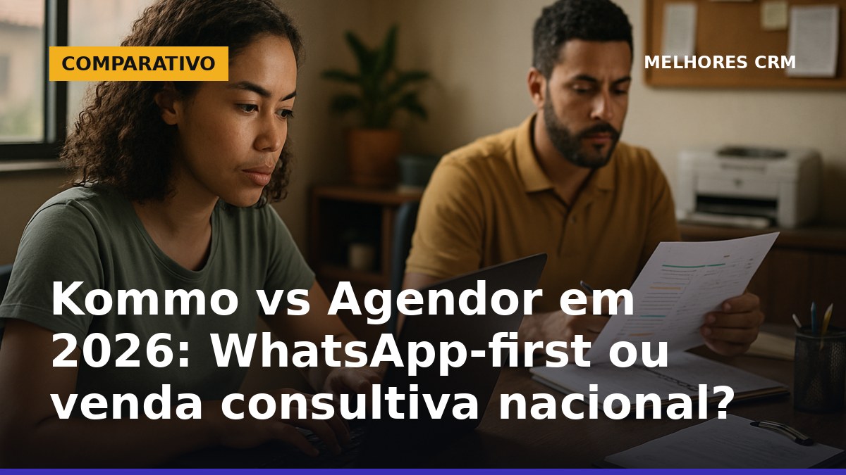 Kommo vs Agendor em 2026: comparação para escolher CRM WhatsApp-first ou venda consultiva