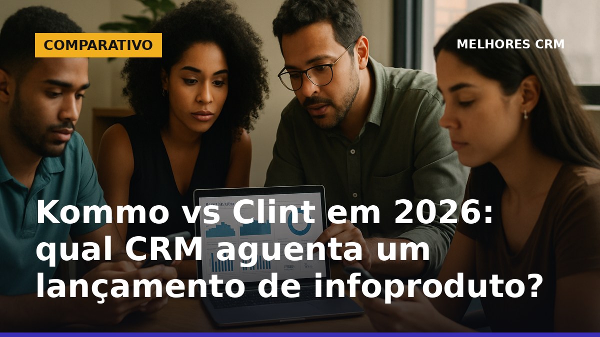 Kommo vs Clint em 2026 para lançamento de infoproduto: time de closers no WhatsApp e automação de carrinho