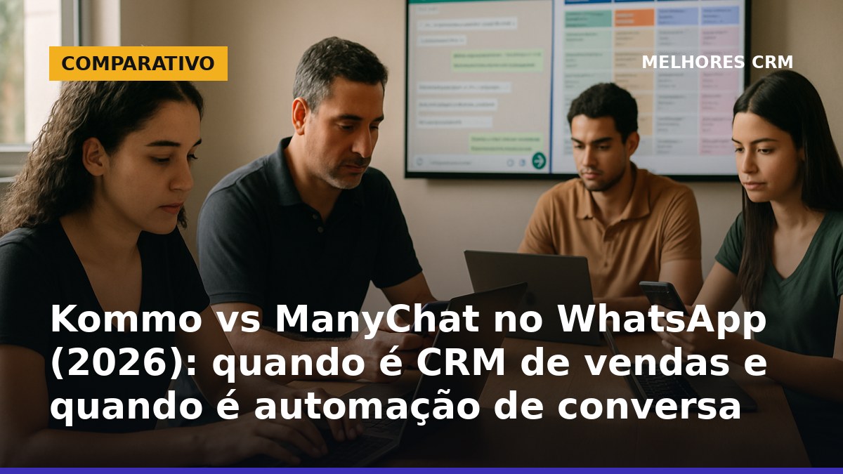 Kommo vs ManyChat no WhatsApp: equipe brasileira comparando CRM e automação de mensagens