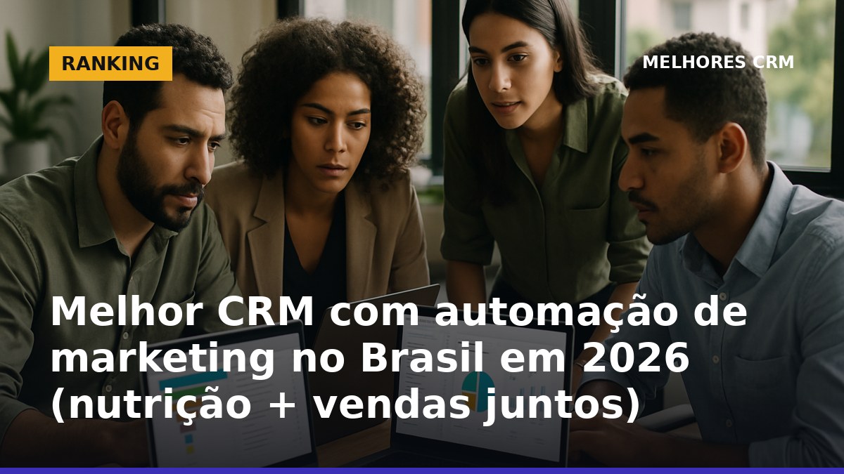 Melhor CRM com automação de marketing no Brasil em 2026 para nutrição e vendas no mesmo fluxo