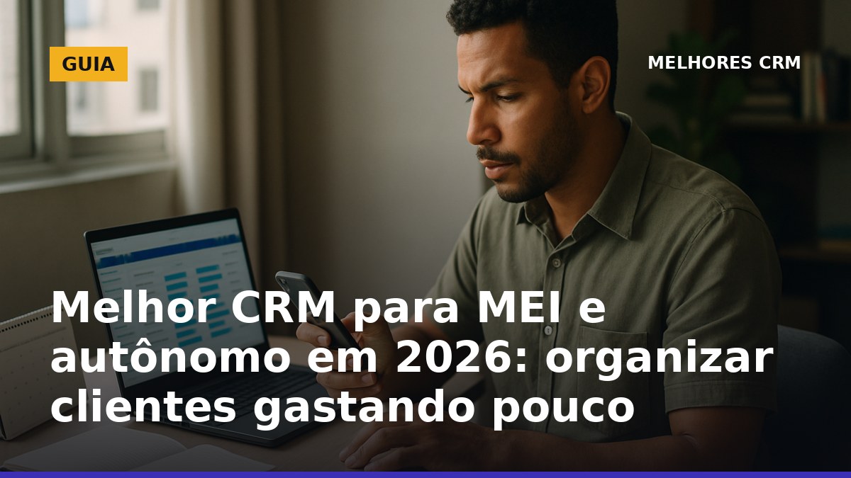 Melhor CRM para MEI e autônomo em 2026 para organizar clientes e não perder conversas no WhatsApp