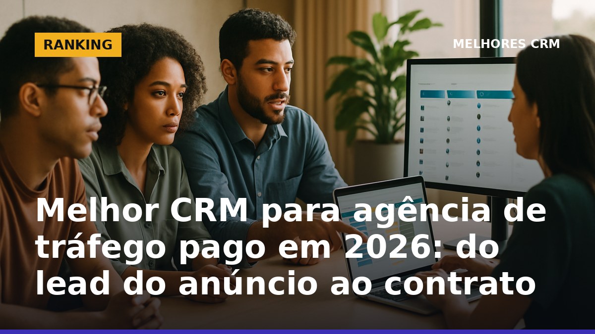 Melhor CRM para agência de tráfego pago em 2026 do lead do anúncio ao contrato
