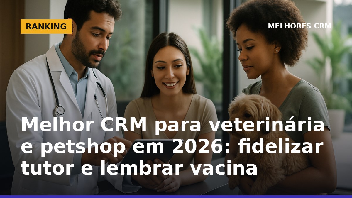 Melhor CRM para veterinária e petshop em 2026 com lembrete de vacina por WhatsApp