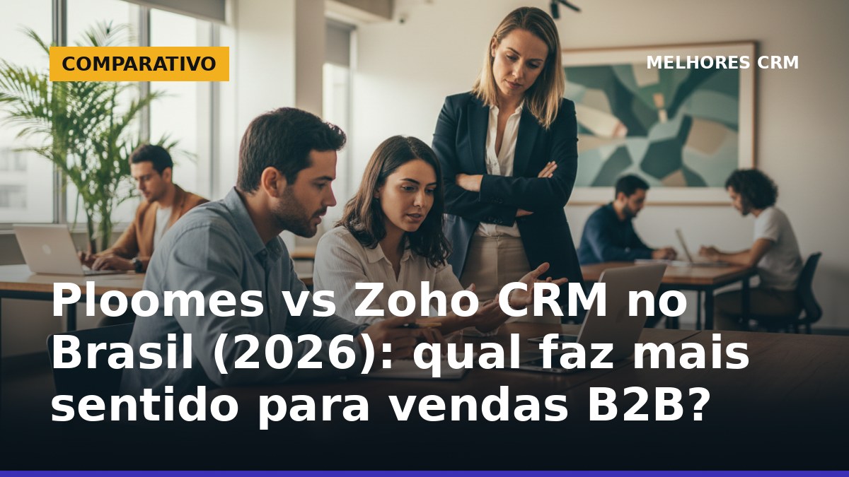 Ploomes vs Zoho CRM no Brasil para vendas B2B em 2026
