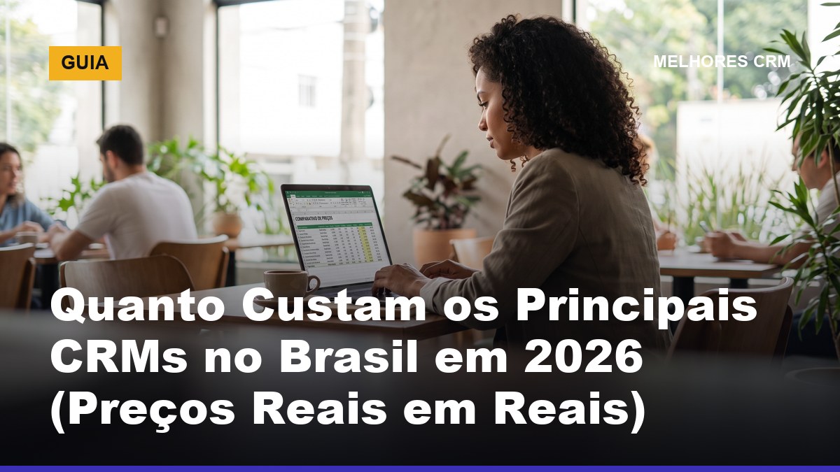 Empreendedor analisando tabela de preços de CRM no Brasil em 2026 — quanto custa um CRM em reais